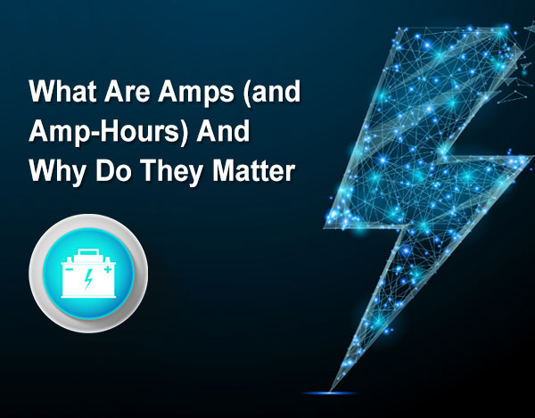 What Are Amps (and Amp-Hours) And Why Do They Matter