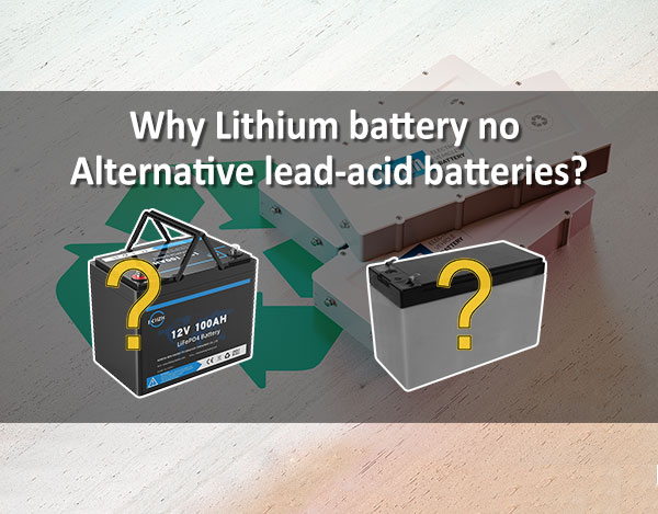 Why Lithium battery no Alternative lead acid batteries