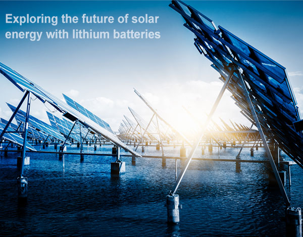 Solar Lithium Batteries - Power Generation for a Sustainable Future