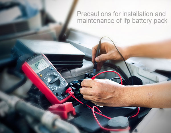 Precautions for installation and maintenance of lfp battery pack