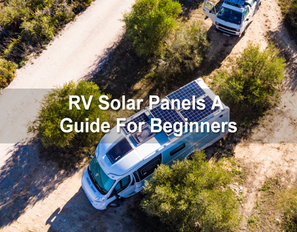 Beginner's Guide to Basics - RV Solar Panels 1 Beginner's Guide to Basics - RV Solar Panels