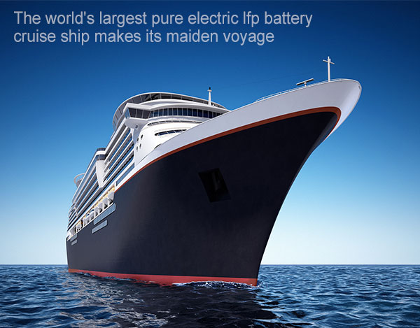 The worlds largest pure electric lfp battery cruise ship makes its maiden voyage
