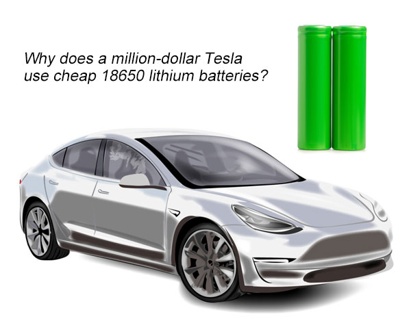 Why does a million dollar Tesla use cheap 18650 lithium batteries