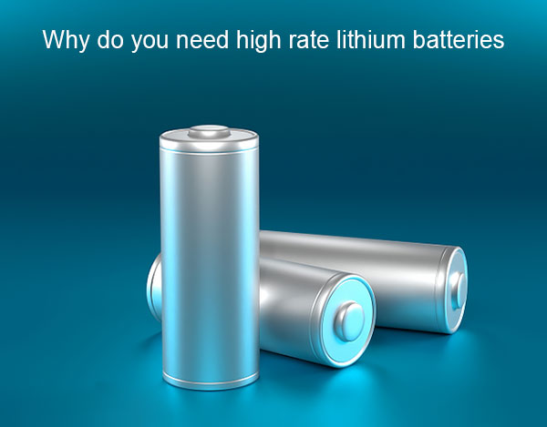 Why do you need high rate lithium batteries