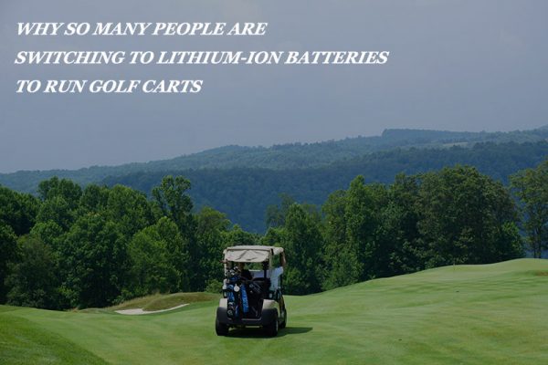 ¿Por qué tantas personas están cambiando a baterías de iones de litio para hacer funcionar los carros de golf?
