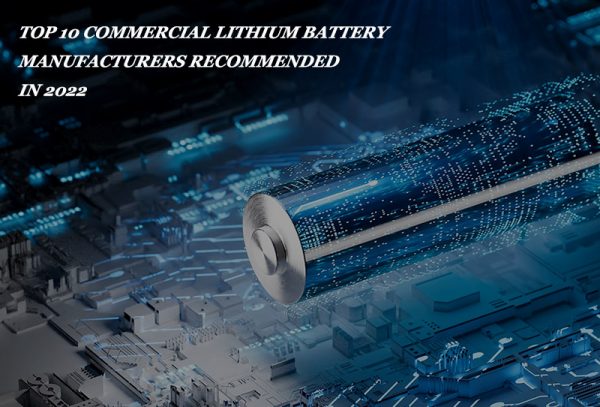 Los 10 principales fabricantes de baterías de litio comerciales recomendados en 2022