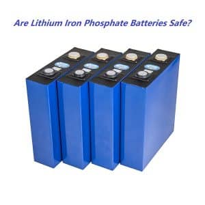 Are Lithium Iron Phosphate Batteries Safe？
